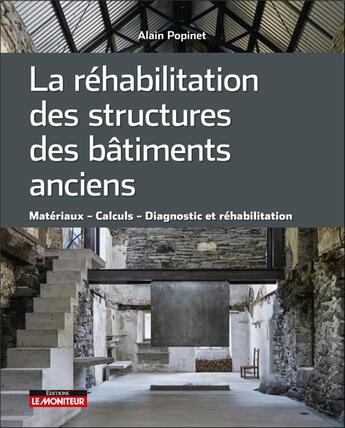 Couverture du livre « La réhabilitation des bâtiments anciens : matériaux, calculs, diagnostic et réhabilitation » de Alain Popinet aux éditions Le Moniteur