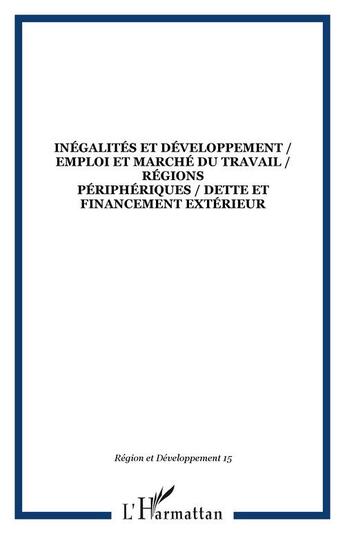 Couverture du livre « REGION ET DEVELOPPEMENT n.15 ; inégalités et développement /emploi et marché du travail / régions périphériques / dette et financement extérieur » de Region Et Developpement aux éditions Editions L'harmattan