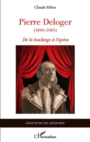 Couverture du livre « Pierre Deloger (1890-1985) ; de la boulange à l'opéra » de Claude Milon aux éditions L'harmattan