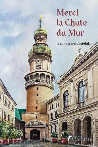 Couverture du livre « Merci la Chute du Mur » de Jean-Pierre Castelain aux éditions Amalthee