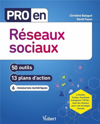 Couverture du livre « Pro en... : réseaux sociaux : 50 outils et 6 plans d'action » de Christine Balague et Fayon/David aux éditions Vuibert