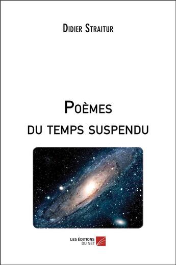 Couverture du livre « Poèmes du temps suspendu » de Didier Straitur aux éditions Editions Du Net