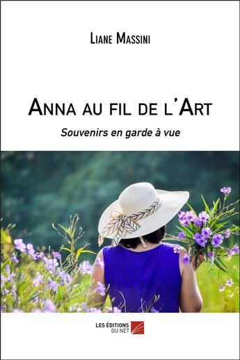 Couverture du livre « Anna au fil de l'art - souvenirs en garde a vue » de Massini Liane aux éditions Editions Du Net