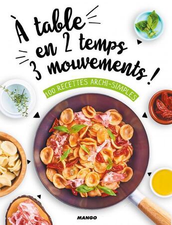 Couverture du livre « À table en 2 temps 3 mouvements ! 100 recettes archi-simples » de  aux éditions Mango