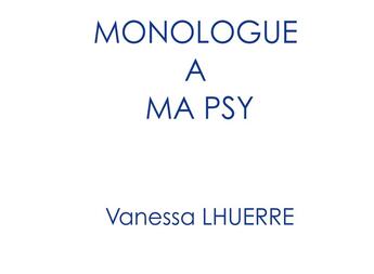 Couverture du livre « Monologue à ma psy » de Vanessa Lhuerre aux éditions Books On Demand