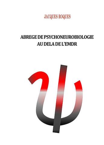 Couverture du livre « Abrege de psychoneurobiologie au dela de l'emdr » de Jacques Roques aux éditions Books On Demand