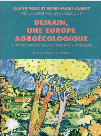 Couverture du livre « Demain, une Europe agroécologique : se nourrir sans pesticides, faire revivre la biodiversité » de Pierre-Marie Aubert et Marielle Court et Xavier Poux aux éditions Actes Sud