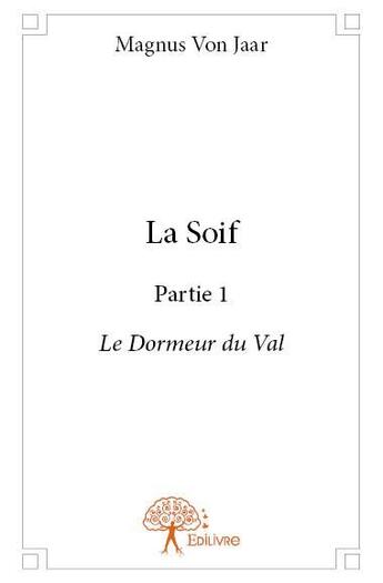 Couverture du livre « La soif partie t.1 » de Magnus Von Jaar aux éditions Edilivre