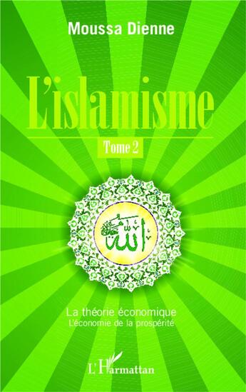 Couverture du livre « L'islamisme Tome 2 ; la théorie économique, l'économie de la prospérité » de Moussa Dienne aux éditions L'harmattan