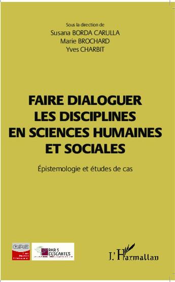 Couverture du livre « Faire dialoguer les disciplines en sciences humaines et sociales ; épistemologie et études de cas » de Susana Borda Carulla et Marie Brochard et Yves Charbit aux éditions L'harmattan