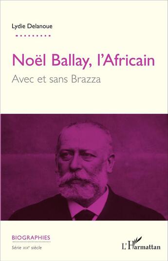 Couverture du livre « Noêm Ballay, l'Africain avec et sans Brazza » de Lydie Delanoue aux éditions L'harmattan