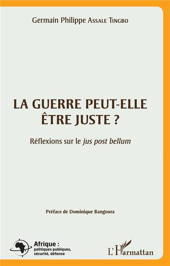 Couverture du livre « La guerre peut-elle être juste ? réflexions sur le jus post bellum » de Germain Philippe Assale Tingbo aux éditions L'harmattan