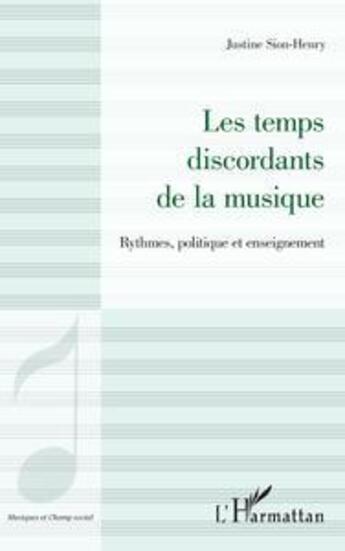 Couverture du livre « Les temps discordants de la musique : rythmes, politique et enseignement » de Justine Sion-Henry aux éditions L'harmattan