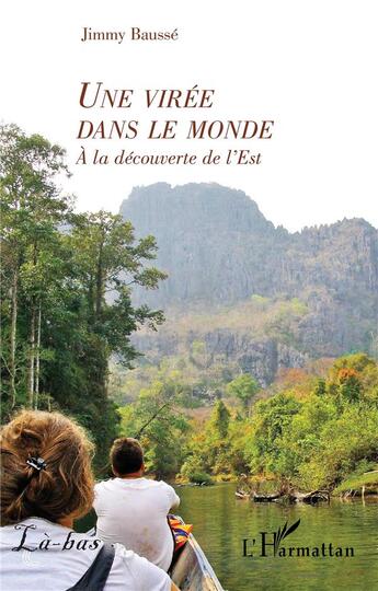 Couverture du livre « Une virée dans le monde : à la découverte de l'Est » de Jimmy Bausse aux éditions L'harmattan