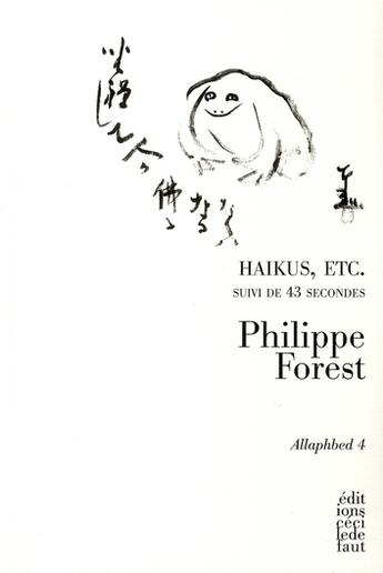 Couverture du livre « Haikus, etc. ; 43 secondes » de Philippe Forest aux éditions Cecile Defaut