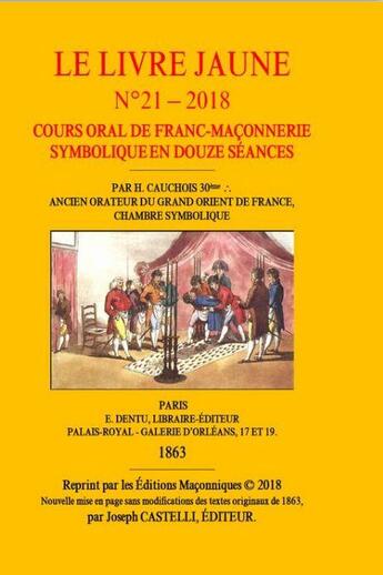 Couverture du livre « Le livre jaune t.21 : cours oral de franc-maçonnerie symbolique » de Joseph Castelli aux éditions Editions Maconniques