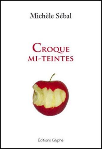 Couverture du livre « Croque mi-teintes » de Michele Sebal aux éditions Glyphe