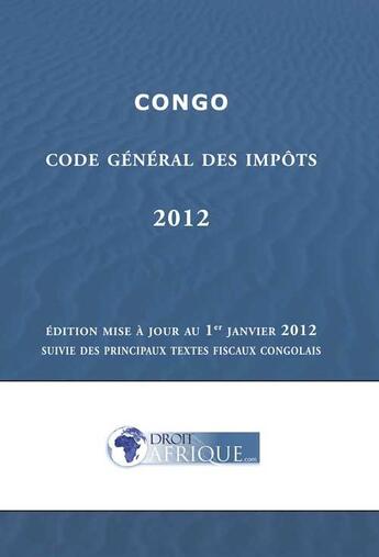 Couverture du livre « Congo, Code des impots 2012 » de Droit-Afrique aux éditions Droit-afrique.com