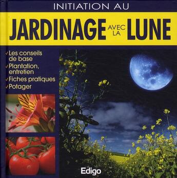 Couverture du livre « Initiation au jardinage avec la Lune ; les conseils de base, plantation, entretien, fiches pratiques, potager » de Morgann Houriez aux éditions Edigo