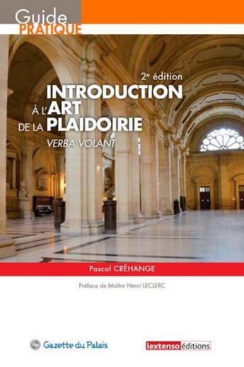 Couverture du livre « Introduction à l'art de la plaidoirie ; verba volant (2e édition) » de Pascal Crehange aux éditions La Gazette Du Palais