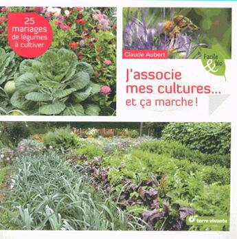 Couverture du livre « J'associe mes cultures... et ca marche ! ; 25 mariages de légumes à cultiver » de Claude Aubert et Jean-Jacques Raynal aux éditions Terre Vivante