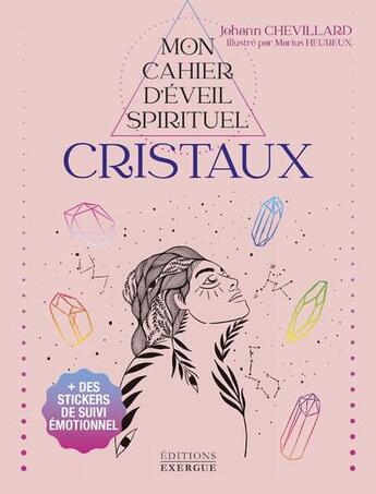 Couverture du livre « Mon cahier d'éveil spirituel : cristaux » de Johann Chevillard et Marius Heureux aux éditions Exergue