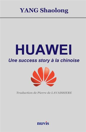 Couverture du livre « Huawei - une success story a la chinoise » de Yang Shaolong aux éditions Nuvis