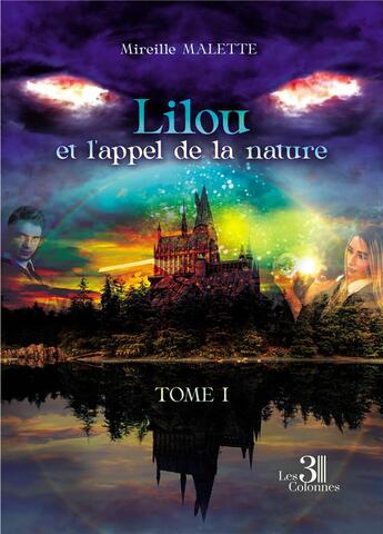 Couverture du livre « Lilou et l'appel de la nature Tome 1 » de Mireille Malette aux éditions Les Trois Colonnes