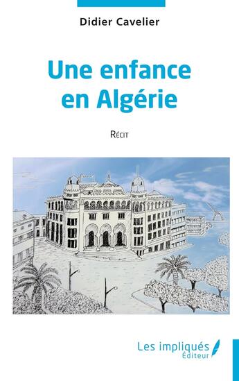 Couverture du livre « Une enfance en Algérie » de Didier Cavelier aux éditions Les Impliques