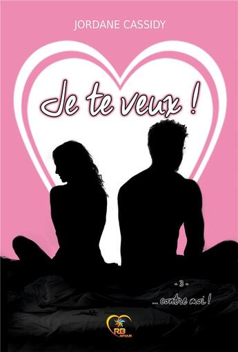 Couverture du livre « Je te veux ! ... contre moi » de Cassidy Jordane aux éditions Reines-beaux