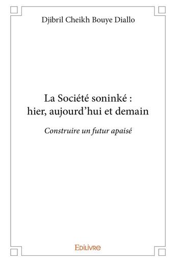 Couverture du livre « La Société soninké : hier, aujourd'hui et demain » de Diallo D C B. aux éditions Edilivre