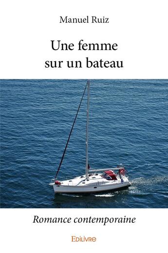 Couverture du livre « Une femme sur un bateau - romance contemporaine » de Manuel Ruiz aux éditions Edilivre