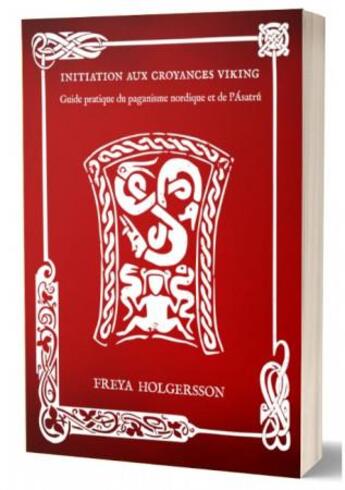 Couverture du livre « Initiation aux Croyances Viking : Guide Pratique du Paganisme Nordique et de l'Ásatrú » de Freya Holgersson et Edm aux éditions Editions Du Monolithe