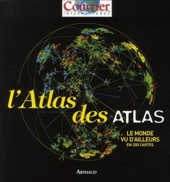 Couverture du livre « Le monde vu d'ailleurs ; la géopolitique en 300 cartes » de Courrier Internation aux éditions Arthaud