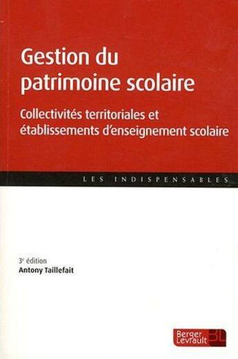 Couverture du livre « Gestion du patrimoine scolaire ; collectivités territoriales et établissements d'enseignement scolaire (3e édition) » de Antony Taillefait aux éditions Berger-levrault