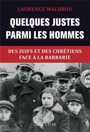 Couverture du livre « Quelques justes parmi les hommes ; des juifs et des chrétiens face à la barbarie » de Laurence Walbrou-Mercier aux éditions Salvator