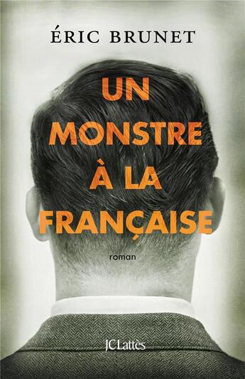 Couverture du livre « Un monstre à la française » de Eric Brunet aux éditions Lattes