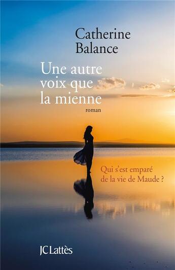 Couverture du livre « Une autre voix que la mienne » de Catherine Balance aux éditions Lattes