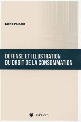 Couverture du livre « Défense et illustration du droit de la consommation » de Gilles Paisant aux éditions Lexisnexis