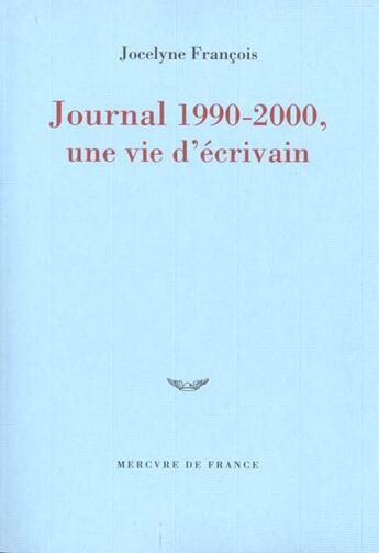 Couverture du livre « Journal 1990-2000, une vie d'ecrivain » de Jocelyne Francois aux éditions Mercure De France