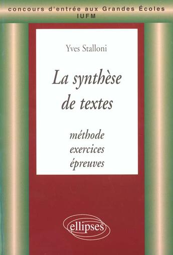 Couverture du livre « Synthese de textes (la) - methode, exercices et epreuves » de Yves Stalloni aux éditions Ellipses