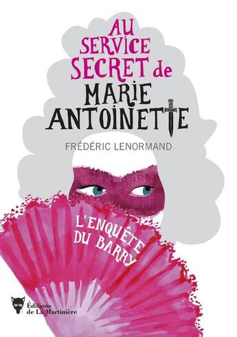 Couverture du livre « Au service secret de Marie-Antoinette Tome 1 : l'enquête du Barry » de Frederic Lenormand aux éditions La Martiniere