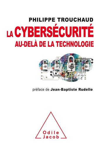 Couverture du livre « La cybersécurité au-delà de la technologie » de Philippe Trouchaud aux éditions Odile Jacob