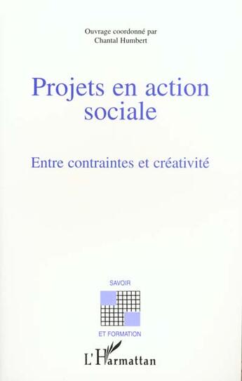 Couverture du livre « Projets en action sociale entre contraintes et creati » de Chantal Humbert aux éditions L'harmattan