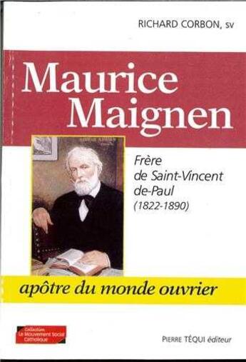 Couverture du livre « Maurice Maignen - Frère de Saint-Vincent-de-Paul (1822-1890), Apôtre du monde ouvrier » de Richard Corbon aux éditions Tequi