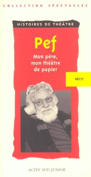 Couverture du livre « Pef - mon pere, mon theatre de papier » de Pef aux éditions Actes Sud