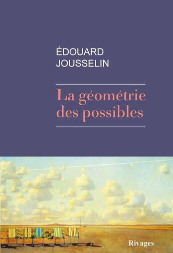 Couverture du livre « La géométrie des possibles » de Edouard Jousselin aux éditions Rivages