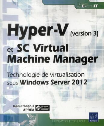 Couverture du livre « Hyper-V (version 3) et system center virtual machine manager ; technologie de virtualisation sous windows server 2012 » de Jean-Francois Aprea aux éditions Eni