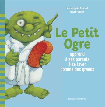 Couverture du livre « Le petit ogre apprend a ses parents a se laver comme des grands » de Gaudrat/Parkins aux éditions Bayard Jeunesse