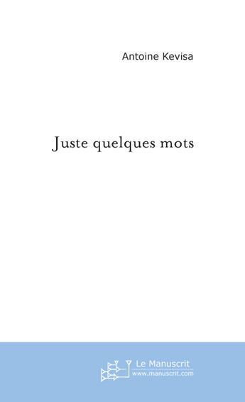 Couverture du livre « Juste quelques mots » de Kevisa-A aux éditions Le Manuscrit